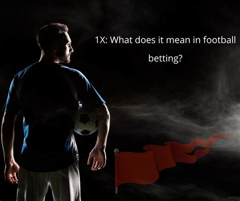what does 1x mean in soccer betting|Understanding What Does 1X Mean in Football Betting.